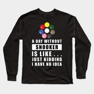 A day without Snooker is like.. just kidding I have no idea Long Sleeve T-Shirt